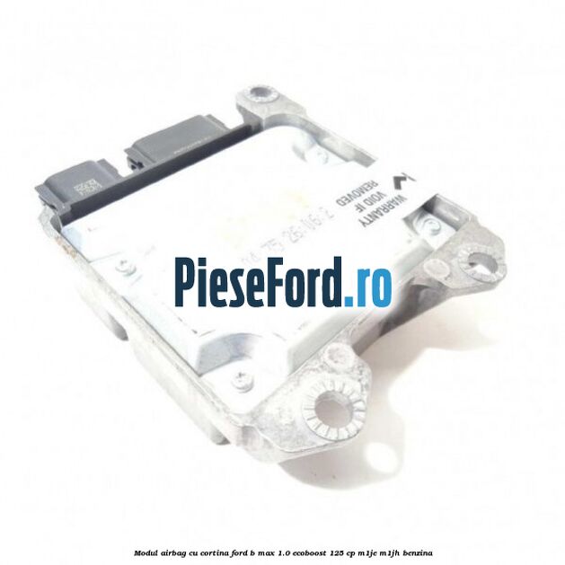 Modul airbag cu cortina Ford B-Max 1.0 EcoBoost 125 cp M1JE, M1JH benzina