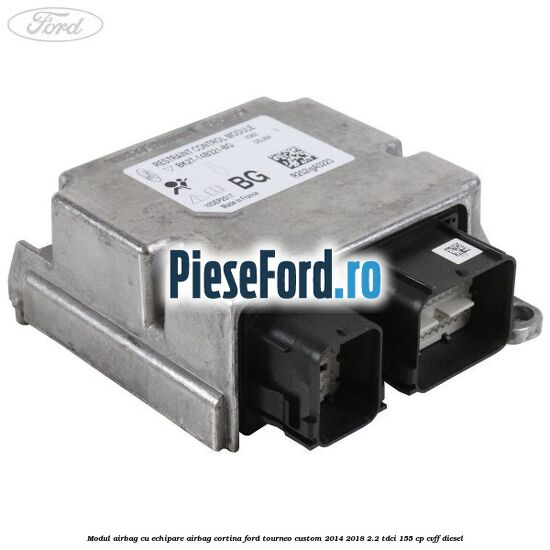 Modul airbag cu echipare airbag cortina Ford Tourneo Custom 2014-2018 2.2 TDCi 155 cp CVFF diesel