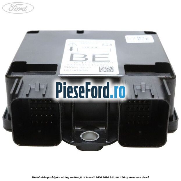 Modul airbag echipare airbag cortina Ford Transit 2006-2014 2.2 TDCi 136 cp USRA, USRB diesel