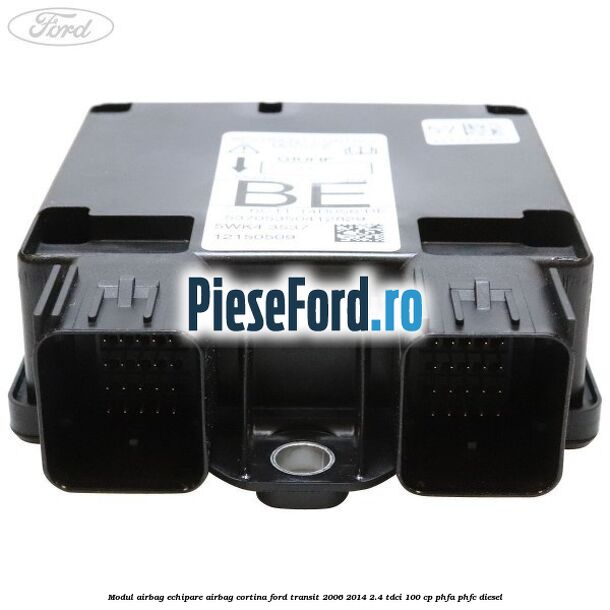 Modul airbag echipare airbag cortina Ford Transit 2006-2014 2.4 TDCi 100 cp PHFA, PHFC diesel