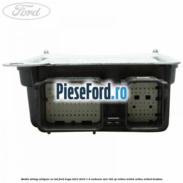 Modul airbag echipare cu IVD Ford Kuga 2013-2016 1.5 EcoBoost 4x4 182 cp M9MA, M9MB, M9MC, M9MD benzina