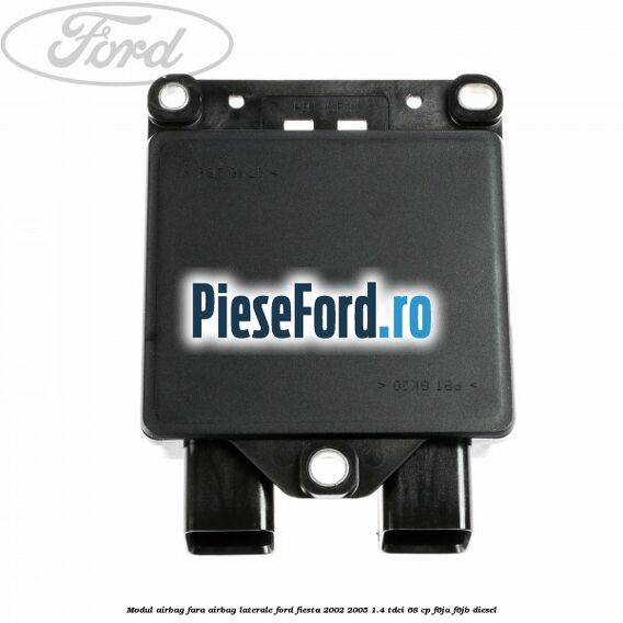 Modul airbag fara airbag laterale Ford Fiesta 2002-2005 1.4 TDCi 68 cp Modul airbag fara airbag laterale Ford Fiesta 2002-2005 1.4 TDCi 68 cp F6JA, F6JB diesel