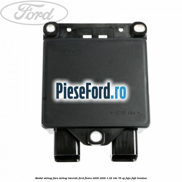 Modul airbag fara airbag laterale Ford Fiesta 2005-2008 1.25 16V 75 cp FUJA, FUJB benzina