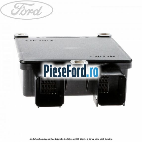 Modul airbag fara airbag laterale Ford Fiesta 2005-2008 1.3 69 cp A9JA, A9JB benzina