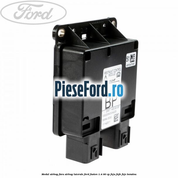 Modul airbag fara airbag laterale Ford Fusion 1.4 80 cp Modul airbag fara airbag laterale Ford Fusion 1.4 80 cp FXJA, FXJB, FXJC benzina