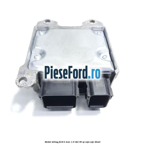 Modul airbag Ford B-Max 1.5 TDCi 95 cp XVJA, XVJC diesel