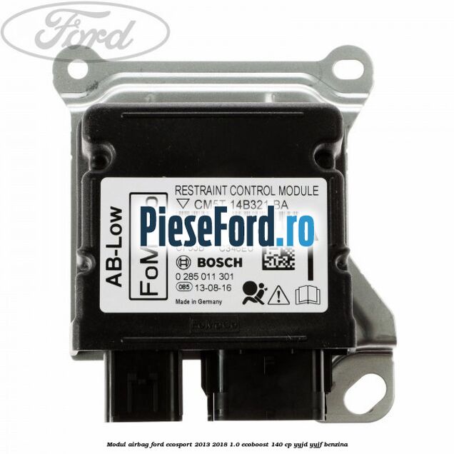 Modul airbag Ford EcoSport 2013-2018 1.0 EcoBoost 140 cp YYJD, YYJF benzina