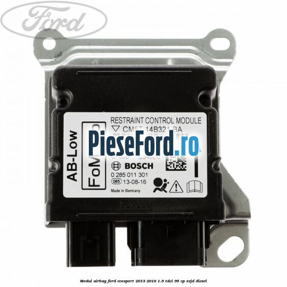 Modul airbag Ford EcoSport 2013-2018 1.5 TDCi 95 cp XVJD diesel
