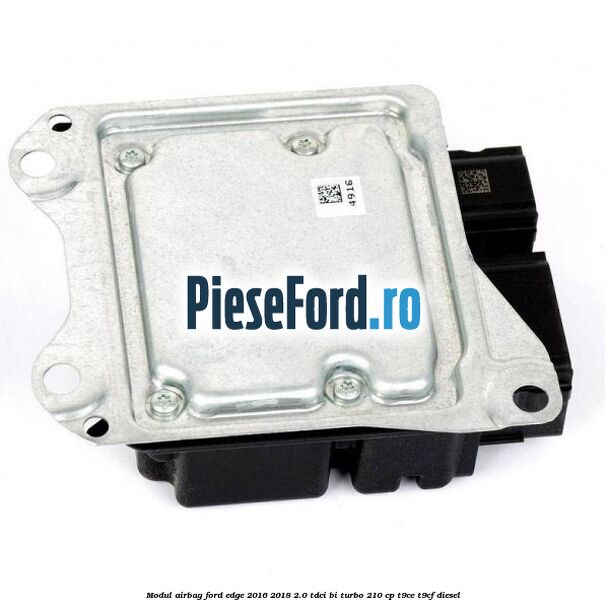 Modul airbag Ford Edge 2016-2018 2.0 TDCi Bi-Turbo 210 cp Modul airbag Ford Edge 2016-2018 2.0 TDCi Bi-Turbo 210 cp T9CE, T9CF diesel