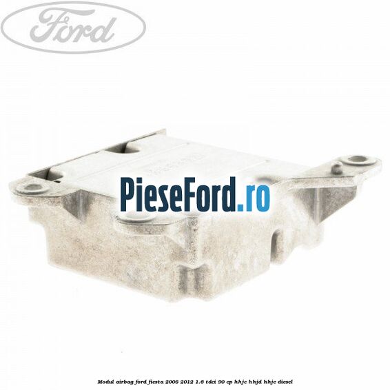 Modul airbag Ford Fiesta 2008-2012 1.6 TDCi 90 cp HHJC, HHJD, HHJE diesel