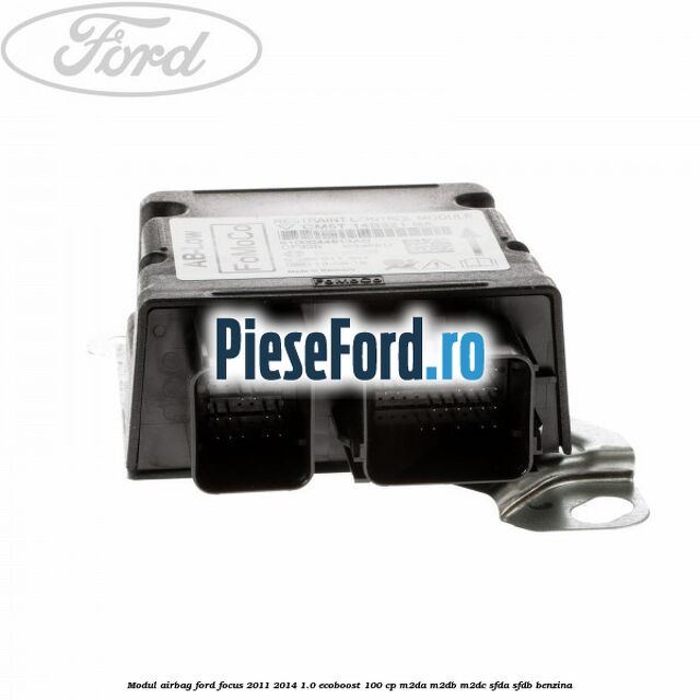 Modul airbag Ford Focus 2011-2014 1.0 EcoBoost 100 cp M2DA, M2DB, M2DC, SFDA, SFDB benzina
