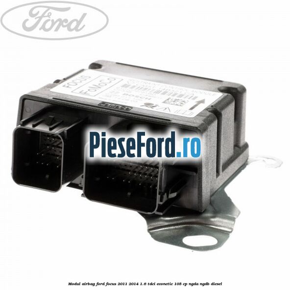 Modul airbag Ford Focus 2011-2014 1.6 TDCi ECOnetic 105 cp NGDA, NGDB diesel