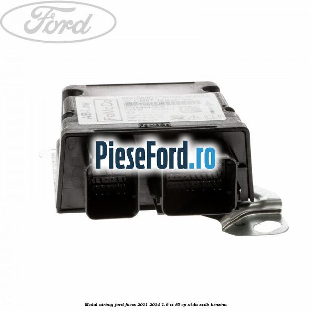 Modul airbag Ford Focus 2011-2014 1.6 Ti 85 cp XTDA, XTDB benzina