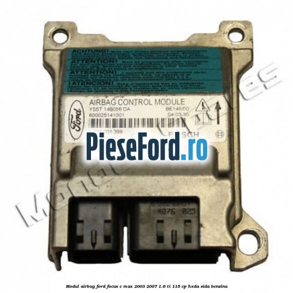 Modul Airbag Ford Focus C-Max 2003-2007 1.6 Ti 115 cp Modul Airbag Ford Focus C-Max 2003-2007 1.6 Ti 115 cp HXDA, SIDA benzina