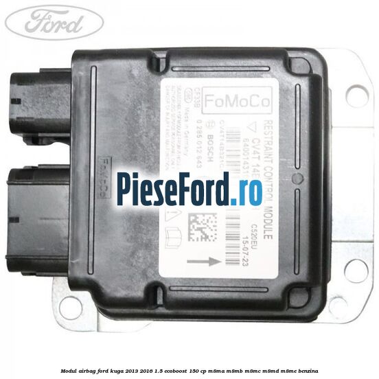 Modul airbag Ford Kuga 2013-2016 1.5 EcoBoost 150 cp Modul airbag Ford Kuga 2013-2016 1.5 EcoBoost 150 cp M8MA, M8MB, M8MC, M8MD, M8ME benzina