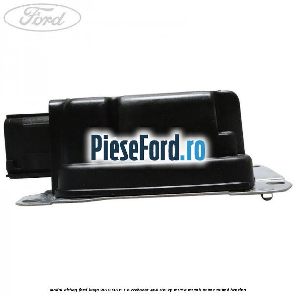 Modul airbag Ford Kuga 2013-2016 1.5 EcoBoost 4x4 182 cp M9MA, M9MB, M9MC, M9MD benzina
