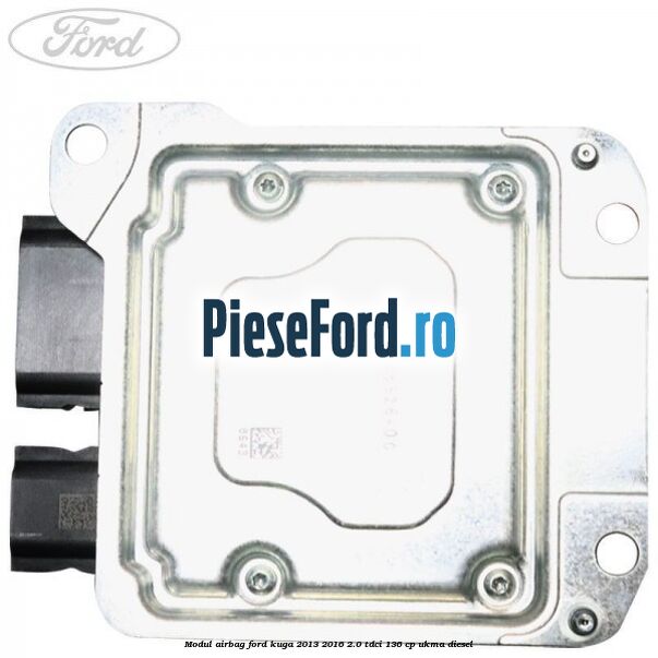 Modul airbag Ford Kuga 2013-2016 2.0 TDCi 136 cp UKMA diesel