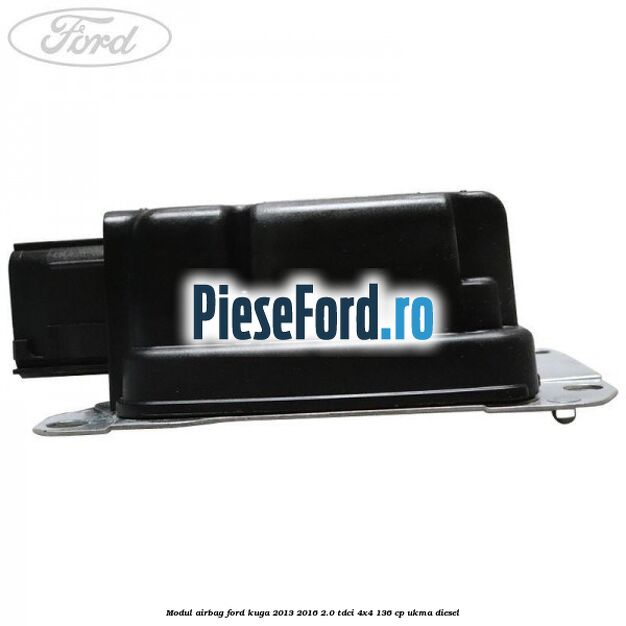 Modul airbag Ford Kuga 2013-2016 2.0 TDCi 4x4 136 cp UKMA diesel