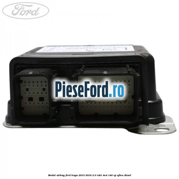 Modul airbag Ford Kuga 2013-2016 2.0 TDCi 4x4 140 cp Modul airbag Ford Kuga 2013-2016 2.0 TDCi 4x4 140 cp UFMA diesel