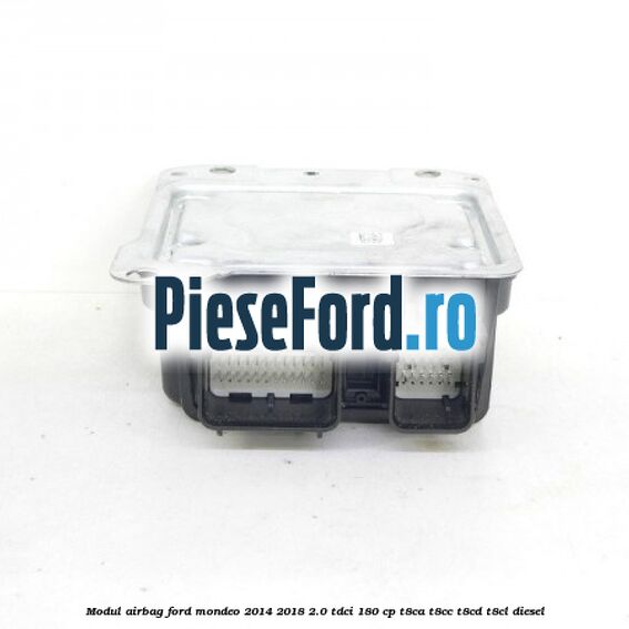 Modul airbag Ford Mondeo 2014-2018 2.0 TDCi 180 cp T8CA, T8CC, T8CD, T8CL diesel