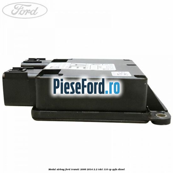 Modul airbag Ford Transit 2006-2014 2.2 TDCi 110 cp QVFA diesel