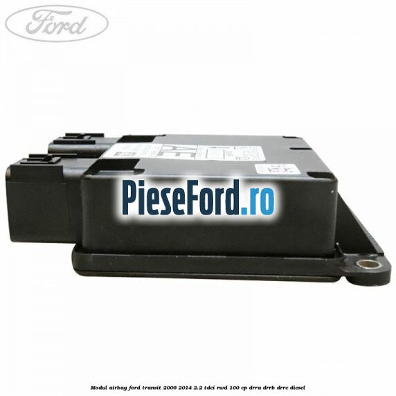 Modul airbag Ford Transit 2006-2014 2.2 TDCi RWD 100 cp DRRA, DRRB, DRRC diesel