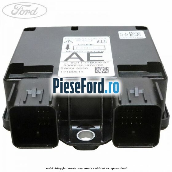 Modul airbag Ford Transit 2006-2014 2.2 TDCi RWD 155 cp CVRC diesel