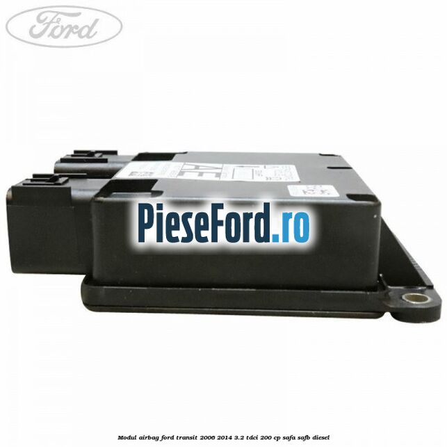 Modul airbag Ford Transit 2006-2014 3.2 TDCi 200 cp SAFA, SAFB diesel
