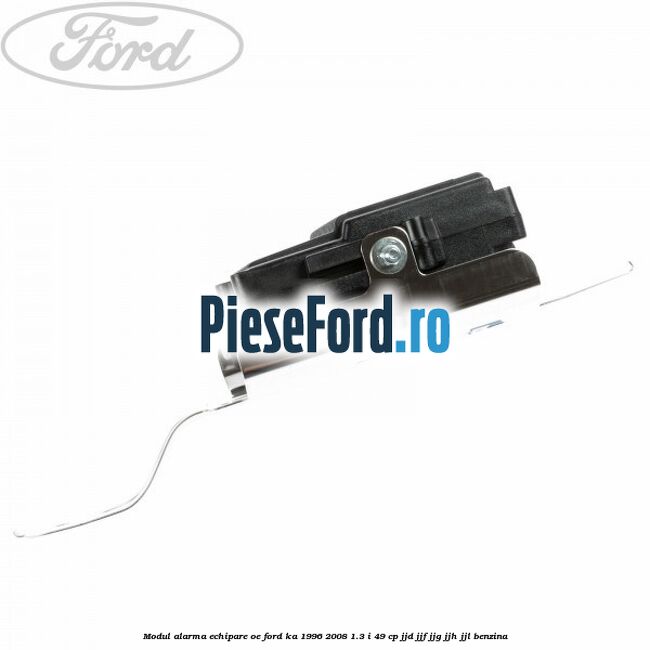 Modul alarma echipare oe Ford Ka 1996-2008 1.3 i 49 cp JJD, JJF, JJG, JJH, JJL benzina