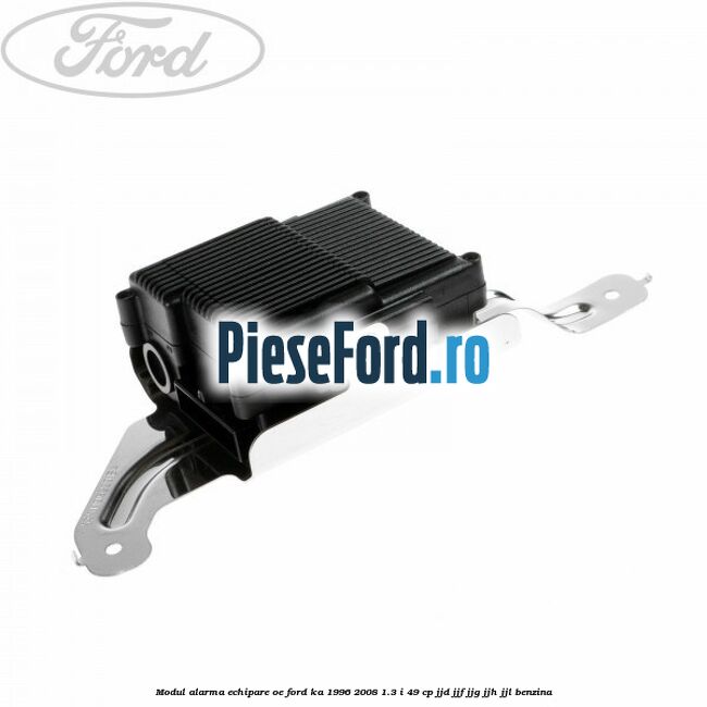 Modul alarma echipare oe Ford Ka 1996-2008 1.3 i 49 cp JJD, JJF, JJG, JJH, JJL benzina