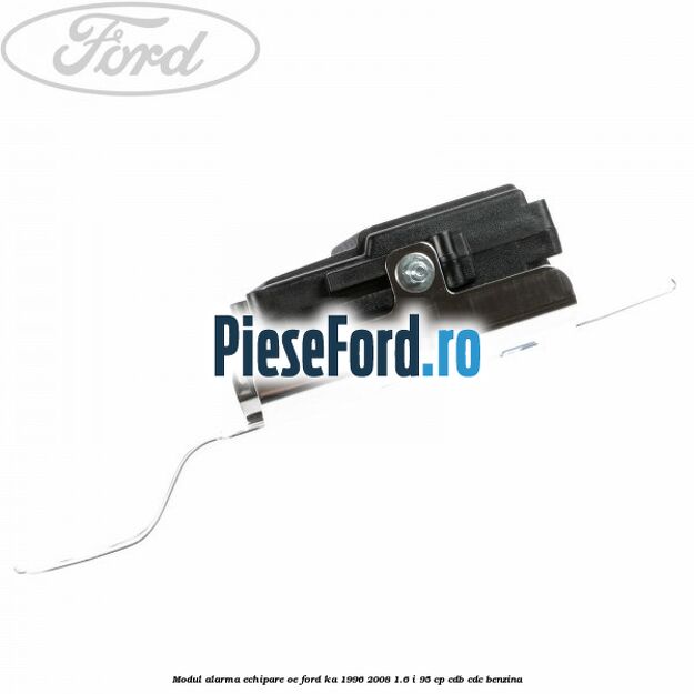 Modul alarma echipare oe Ford Ka 1996-2008 1.6 i 95 cp Modul alarma echipare oe Ford Ka 1996-2008 1.6 i 95 cp CDB, CDC benzina