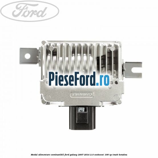 Modul alimentare combustibil Ford Galaxy 2007-2014 2.0 EcoBoost 199 cp TNWB benzina