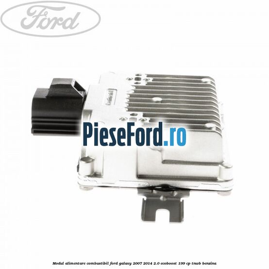 Modul alimentare combustibil Ford Galaxy 2007-2014 2.0 EcoBoost 199 cp TNWB benzina