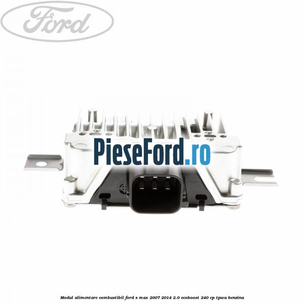 Modul alimentare combustibil Ford S-Max 2007-2014 2.0 EcoBoost 240 cp TPWA benzina