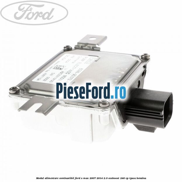 Modul alimentare combustibil Ford S-Max 2007-2014 2.0 EcoBoost 240 cp TPWA benzina