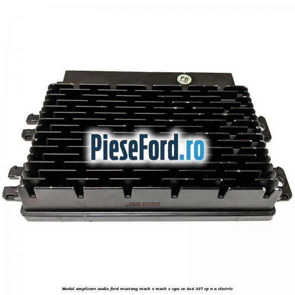 Modul amplicare audio Ford Mustang Mach-E MACH-E (CGW) EV 4x4 337 cp n/a electric