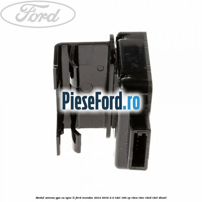 Modul antena GPS cu SYNC II Ford Mondeo 2014-2018 2.0 TDCi 180 cp T8CA, T8CC, T8CD, T8CL diesel