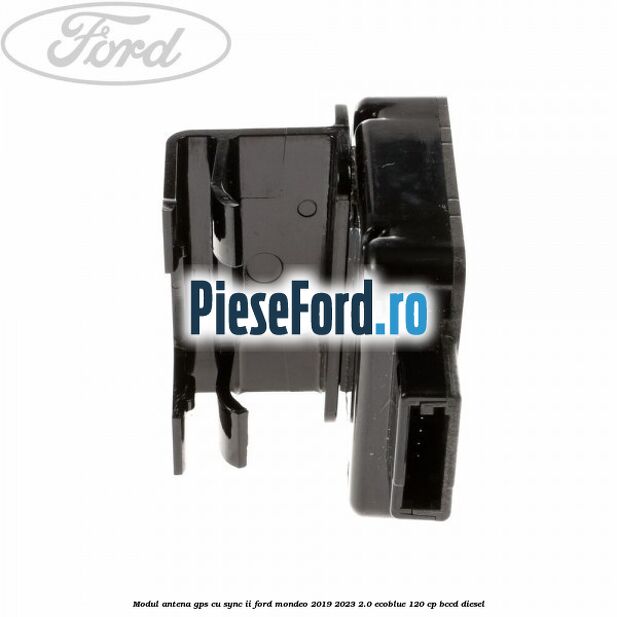 Modul antena GPS cu SYNC II Ford Mondeo 2019-2023 2.0 EcoBlue 120 cp Modul antena GPS cu SYNC II Ford Mondeo 2019-2023 2.0 EcoBlue 120 cp BCCD diesel