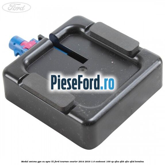 Modul antena GPS cu SYNC III Ford Tourneo Courier 2014-2018 1.0 EcoBoost 100 cp SFCA, SFCB, SFCC, SFCD benzina