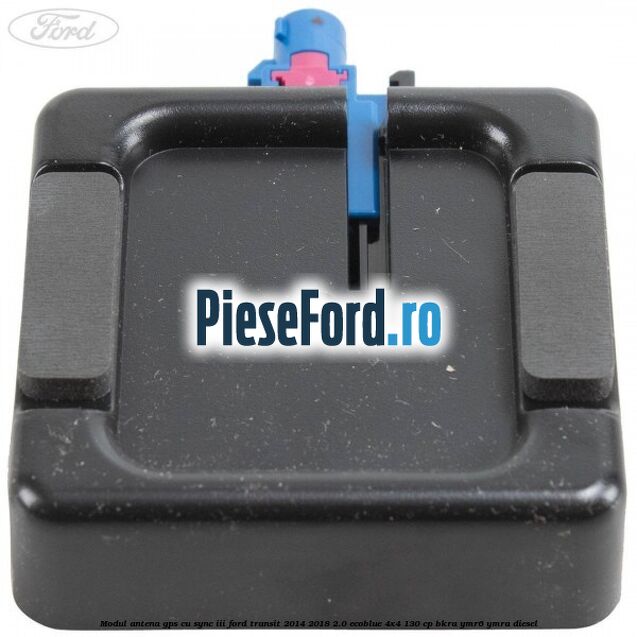 Modul antena GPS cu SYNC III Ford Transit 2014-2018 2.0 EcoBlue 4x4 130 cp Modul antena GPS cu SYNC III Ford Transit 2014-2018 2.0 EcoBlue 4x4 130 cp BKRA, YMR6, YMRA diesel