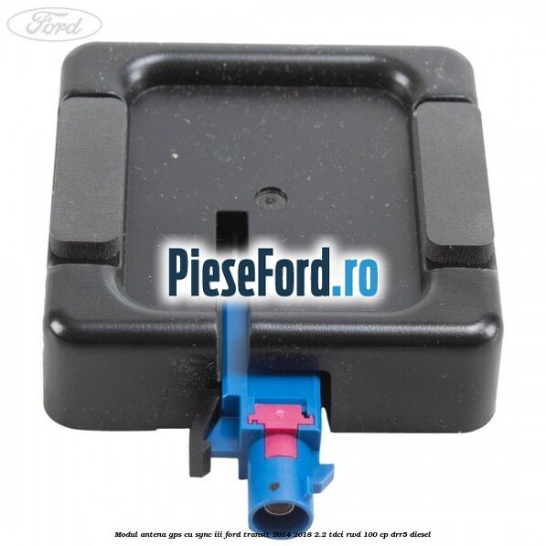 Modul antena GPS cu SYNC III Ford Transit 2014-2018 2.2 TDCi RWD 100 cp DRR5 diesel