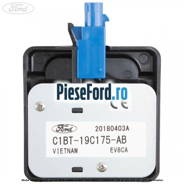 Modul antena GPS cu SYNC III Ford Transit Courier 2014-2018 1.0 EcoBoost 100 cp SFCA, SFCB, SFCC, SFCD, SFCE benzina