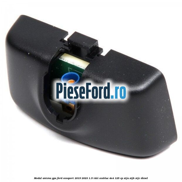 Modul antena GPS Ford EcoSport 2019-2023 1.5 TDCi EcoBlue 4x4 125 cp ZTJA, ZTJB, ZTJC diesel
