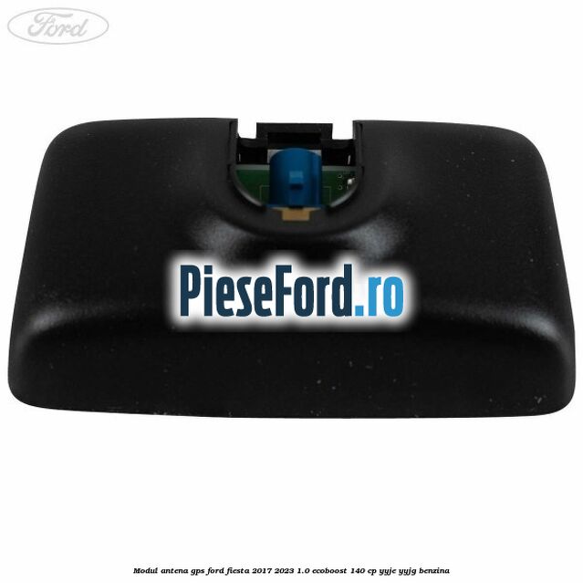 Modul antena GPS Ford Fiesta 2017-2023 1.0 EcoBoost 140 cp Modul antena GPS Ford Fiesta 2017-2023 1.0 EcoBoost 140 cp YYJE, YYJG benzina