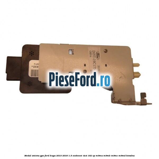Modul antena GPS Ford Kuga 2013-2016 1.5 EcoBoost 4x4 182 cp M9MA, M9MB, M9MC, M9MD benzina