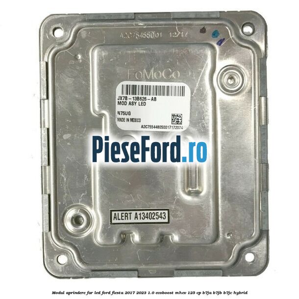Modul aprindere far LED Ford Fiesta 2017-2023 1.0 EcoBoost mHEV 125 cp B7JA, B7JB, B7JC Hybrid