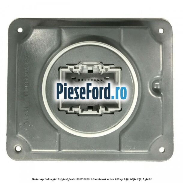 Modul aprindere far LED Ford Fiesta 2017-2023 1.0 EcoBoost mHEV 125 cp B7JA, B7JB, B7JC Hybrid