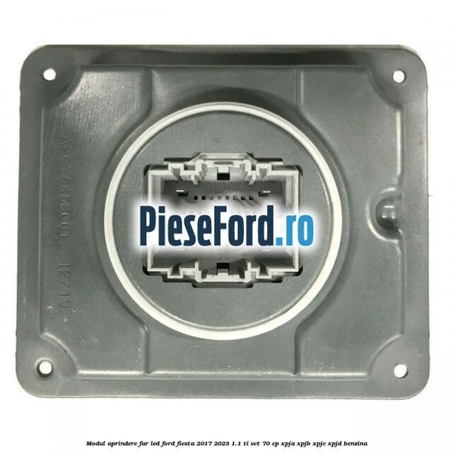 Modul aprindere far LED Ford Fiesta 2017-2023 1.1 Ti-VCT 70 cp XPJA, XPJB, XPJC, XPJD benzina