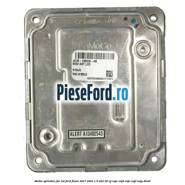 Modul aprindere far LED Ford Fiesta 2017-2023 1.5 TDCi 85 cp XUJC, XUJD, XUJE, XUJF, XUJG diesel