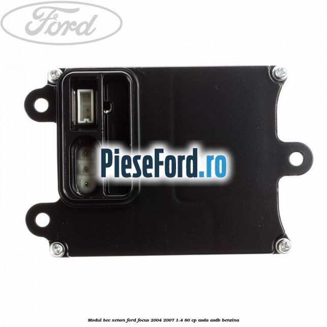 Modul bec xenon Ford Focus 2004-2007 1.4 80 cp ASDA, ASDB benzina